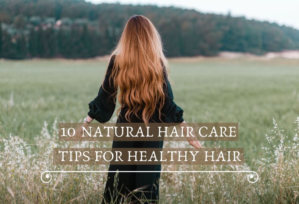 Hair Care Tips: The Complete Guide for Healthy, Strong, and Beautiful Hair In 2026 10 natural haircare tips for healthy hair 1000x683